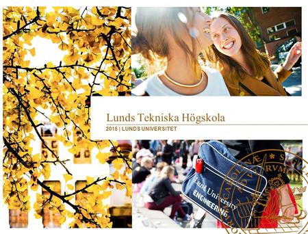 Lunds Tekniska Högskola | 2015 Lunds Tekniska Högskola 2015 | LUNDS UNIVERSITET.