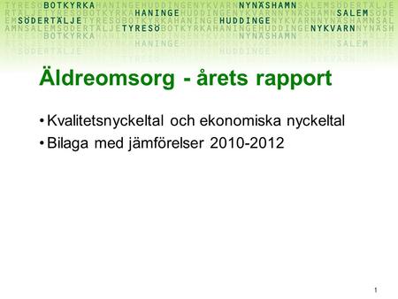 1 Äldreomsorg - årets rapport Kvalitetsnyckeltal och ekonomiska nyckeltal Bilaga med jämförelser 2010-2012.