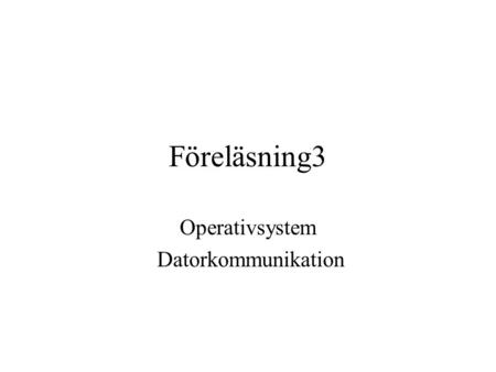 Föreläsning3 Operativsystem Datorkommunikation. Adressering av datorer: IP-nummer, MAC- adress (Media Access Control) Överföring av data.