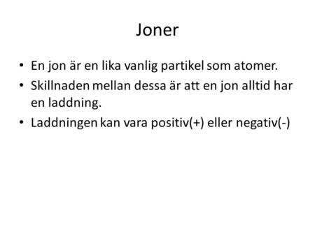 Joner En jon är en lika vanlig partikel som atomer.