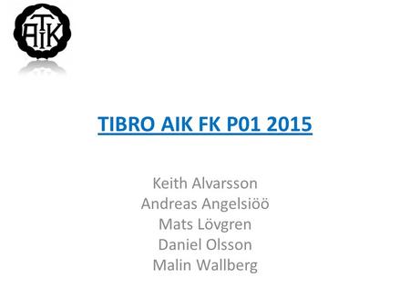 TIBRO AIK FK P Keith Alvarsson Andreas Angelsiöö Mats Lövgren