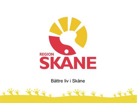 1 Bättre liv i Skåne. 2 Skåne ─ en dynamisk gränsregion 2,3 miljoner 3,2 miljoner 1,2 miljoner 20 miljoner.