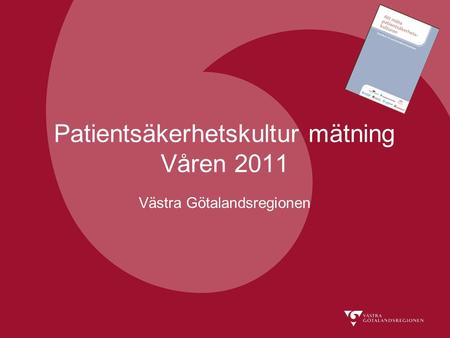 Patientsäkerhetskultur mätning Våren 2011 Västra Götalandsregionen.