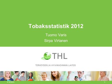 Tobaksstatistik 2012 Tuomo Varis Sirpa Virtanen 17.10.2013 1.