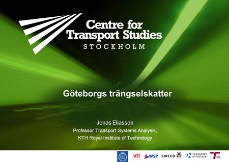 Göteborgs trängselskatter Jonas Eliasson Professor Transport Systems Analysis, KTH Royal Institute of Technology.