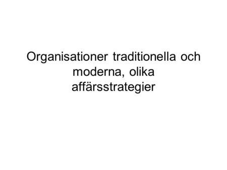 Organisationer traditionella och moderna, olika affärsstrategier
