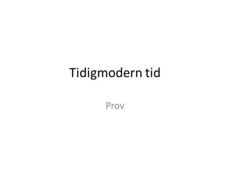Tidigmodern tid Prov.