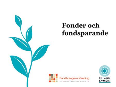 Fonder och fondsparande. Nästan alla svenskar sparar i fonder Källa: TNS Sifo Prospera, 2012 %