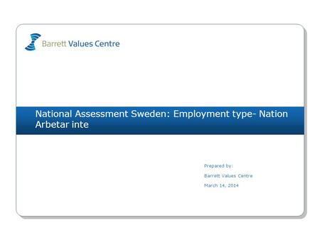 National Assessment Sweden: Employment type- Nation Arbetar inte Prepared by: Barrett Values Centre March 14, 2014.