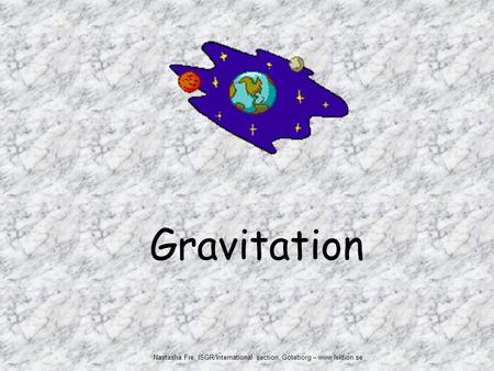 Gravitation Nastasha Fre, ISGR/International section, Göteborg – www.lektion.se.