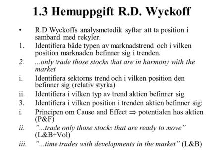 1.3 Hemuppgift R.D. Wyckoff R.D Wyckoffs analysmetodik syftar att ta position i samband med rekyler. 1.Identifiera både typen av marknadstrend och i vilken.