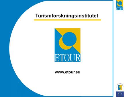 Turismforskningsinstitutet www.etour.se. Ett EU projekt på åtta år Start 1997 Institut för turismforskning inom Mitthögskolan Skapare - Mitthögskolan,