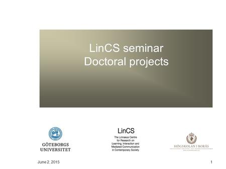 June 2, 20151 LinCS seminar Doctoral projects. 2 Några punkter  Utvärdering  Första utvärderingen kommer att äga rum under våren 2008  LinCS webben.