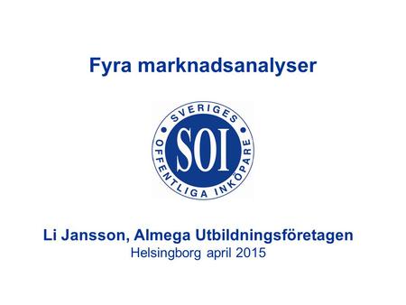 Li Jansson, Almega Utbildningsföretagen Helsingborg april 2015 Fyra marknadsanalyser.