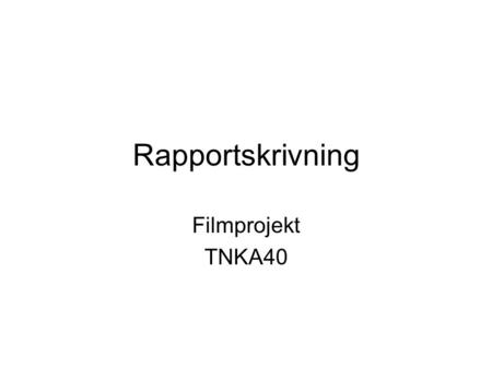 Rapportskrivning Filmprojekt TNKA40.