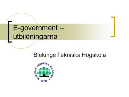 E-government – utbildningarna Blekinge Tekniska Högskola.