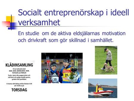 Socialt entreprenörskap i ideell verksamhet En studie om de aktiva eldsjälarnas motivation och drivkraft som gör skillnad i samhället.
