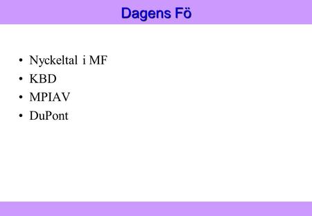 ”Modern Logistik” Aronsson, Ekdahl, Oskarsson, ”Modern Logistik” Aronsson, Ekdahl, Oskarsson, © Liber 2003 Dagens Fö Nyckeltal i MF KBD MPIAV DuPont.