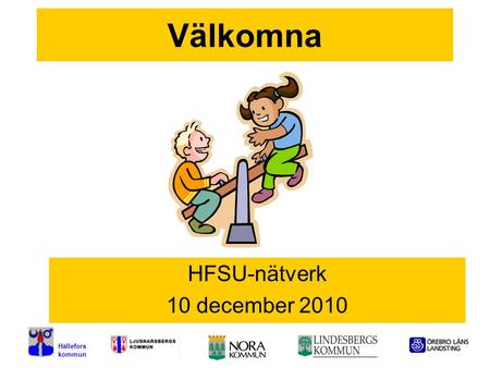 1 Välkomna HFSU-nätverk 10 december 2010 Hällefors kommun.