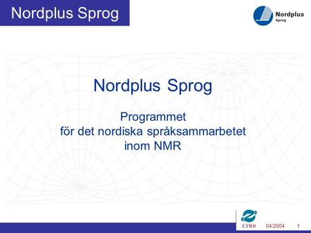 04/20041 Nordplus Sprog Programmet för det nordiska språksammarbetet inom NMR.
