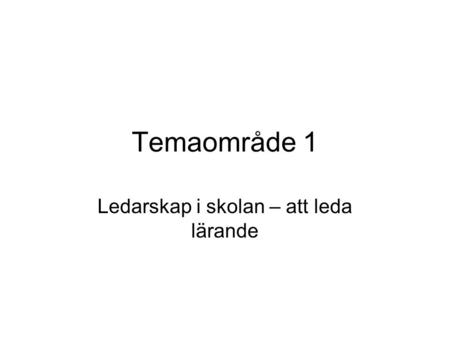 Temaområde 1 Ledarskap i skolan – att leda lärande.