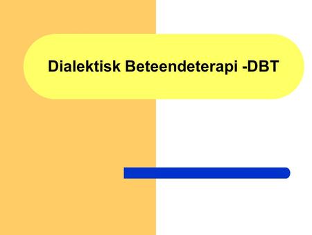 Dialektisk Beteendeterapi -DBT