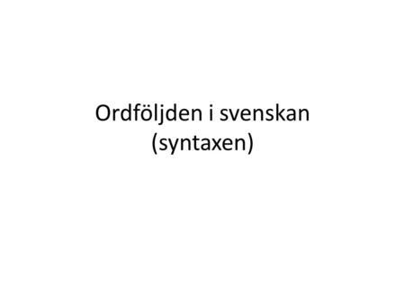 Ordföljden i svenskan (syntaxen)