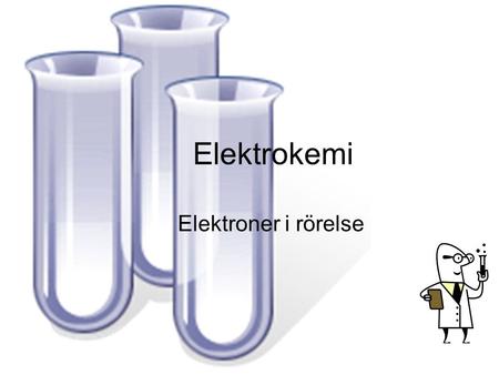 Elektrokemi Elektroner i rörelse.