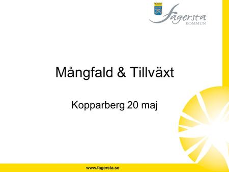 Mångfald & Tillväxt Kopparberg 20 maj. PNF= Pilotprojekt Nyanlända i Fagersta Bakgrund; 2010 flyttade på kort tid 125 somalier till kommunen Kort tid.