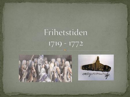 Frihetstiden 1719 - 1772.