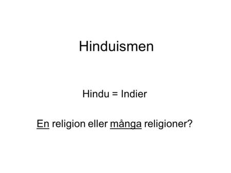 Hindu = Indier En religion eller många religioner?