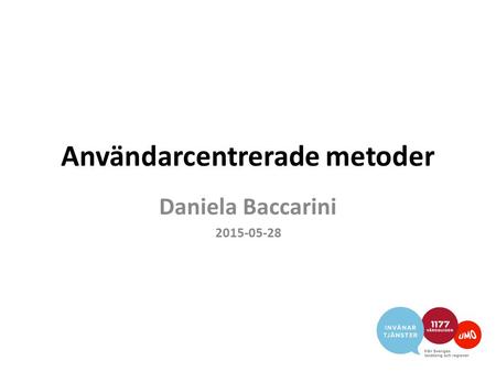 Användarcentrerade metoder Daniela Baccarini 2015-05-28.