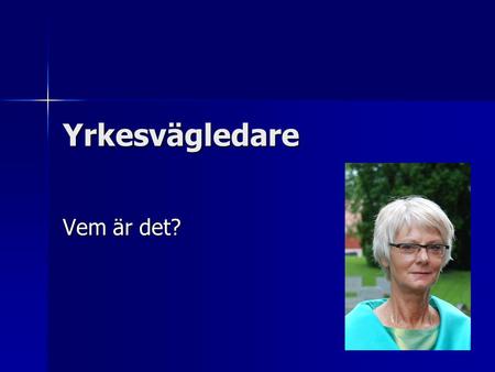 Yrkesvägledare Vem är det?. Eva Eriksson Har jobbat på Dragonskolan i 9 år. Har jobbat på Dragonskolan i 9 år. Har mött många föräldrar och elever på.