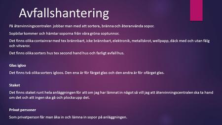 Avfallshantering På återvinningscentralen jobbar man med att sortera, bränna och återanvända sopor. Sopbilar kommer och hämtar soporna från våra gröna.