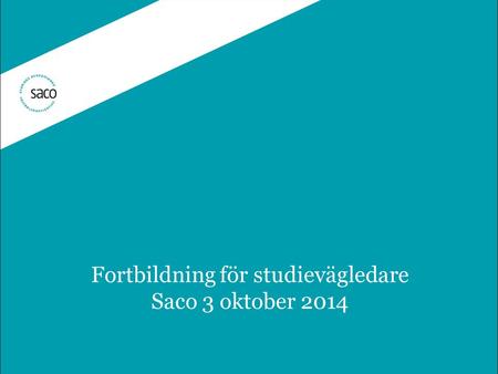 Fortbildning för studievägledare Saco 3 oktober 2014.