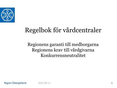 Region Östergötland Regelbok för vårdcentraler Regionens garanti till medborgarna Regionens krav till vårdgivarna Konkurrensneutralitet 2015-05-11 1.