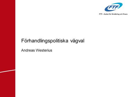 Förhandlingspolitiska vägval Andreas Westerius. Tre vägval – individen vs kollektivet Hur ser framtidens kollektivavtal ut i ett samhälle som alltmer.