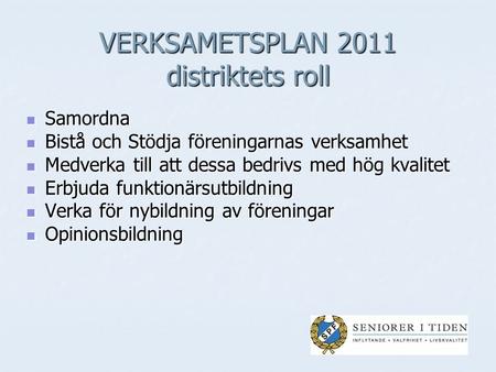 VERKSAMETSPLAN 2011 distriktets roll Samordna Samordna Bistå och Stödja föreningarnas verksamhet Bistå och Stödja föreningarnas verksamhet Medverka till.