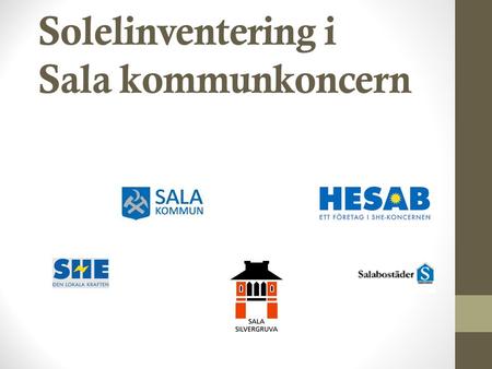 Solelinventering i Sala kommunkoncern. Inventering i 4 steg Steg 1 - Kartlägga alla tak mot sydost, syd & sydväst - Ta hänsyn till ”störningar” - Få fram.