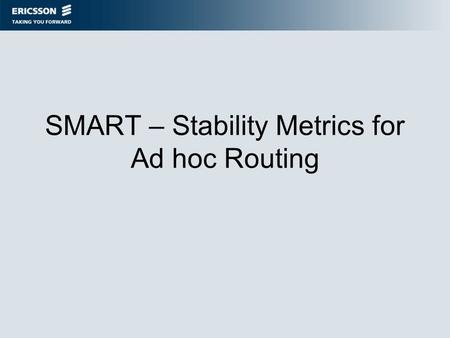 SMART – Stability Metrics for Ad hoc Routing. Presentera för vilka vi gjort jobbet för, handledare osv.