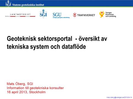 1 Geoteknisk sektorsportal - översikt av tekniska system och dataflöde Mats Öberg, SGI Information till geotekniska konsulter.