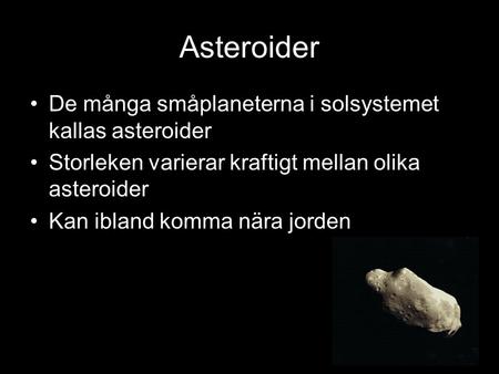 Asteroider De många småplaneterna i solsystemet kallas asteroider