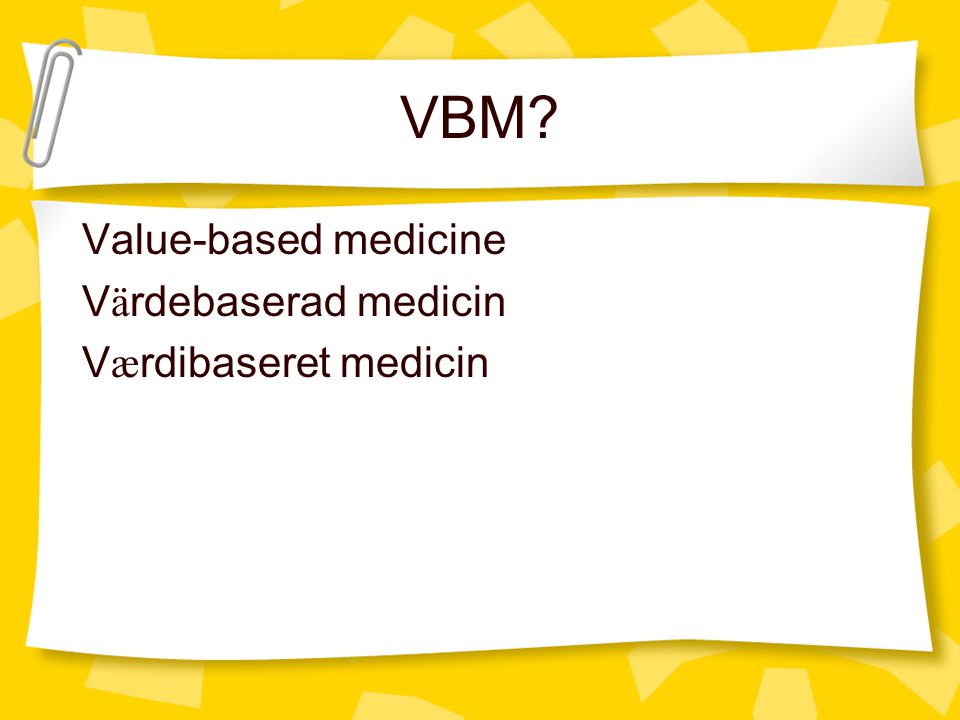 Vbm Value Based Medicine V A Rdebaserad Medicin V Ae Rdibaseret Medicin Ppt Ladda Ner