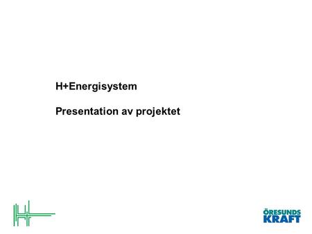 H+Energisystem Presentation av projektet. Energistrategi 2035 Den energi som används i Helsingborg 2035 kommer från uthålliga förnybara energikällor.