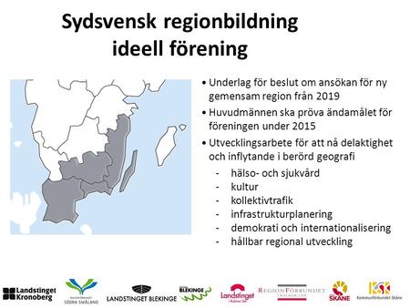 Sydsvensk regionbildning ideell förening -hälso- och sjukvård -kultur -kollektivtrafik -infrastrukturplanering -demokrati och internationalisering -hållbar.