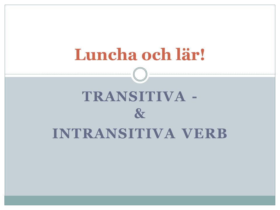Transitiva - u0026 Intransitiva verb - ppt video online ladda ner