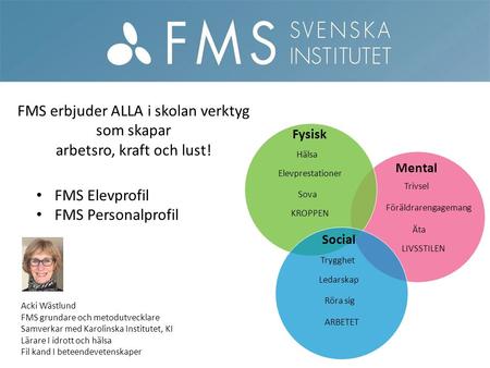 Elevprestationer Ledarskap Mental Fysisk Hälsa Social Trygghet Trivsel Sova Äta Röra sig Föräldrarengagemang Acki Wästlund FMS grundare och metodutvecklare.