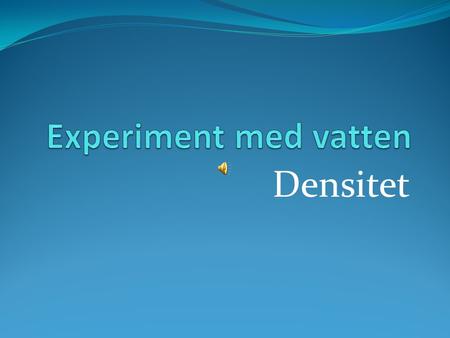 Experiment med vatten Densitet.