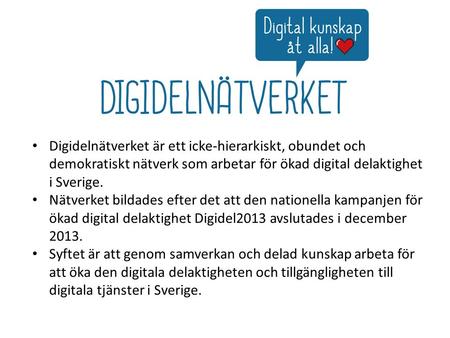 Digidelnätverket är ett icke-hierarkiskt, obundet och demokratiskt nätverk som arbetar för ökad digital delaktighet i Sverige. Nätverket bildades efter.