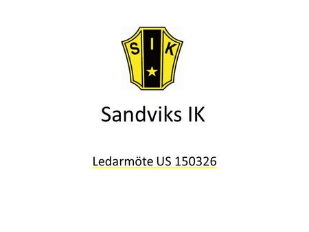 Sandviks IK Ledarmöte US 150326. Agenda Hej och Välkomna Erik Ungdomssektionen 2015Erik/Alla Ekonomi Erik – Medlems- och deltagaravgifter – Försäljningsuppdrag.